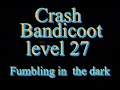 crash bandicoot level 27 fumbling in the dark