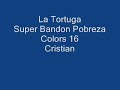 Click here to watch this video La Tortuga-Super Bandon Pobreza {Colors 16 Cristian}