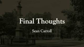 Final Thoughts: Sean Carroll