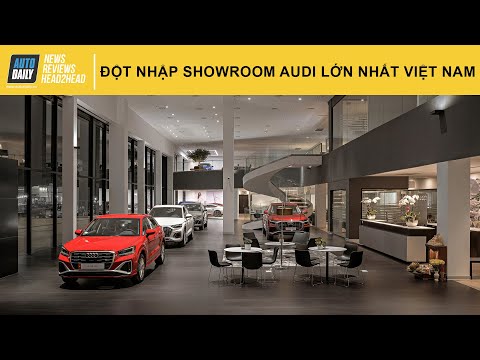 ĐỘT NHẬP showroom Audi lớn nhất tại Việt Nam vừa khai trương |Autodaily.vn|
