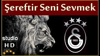 Şereftir Seni Sevmek (Stüdyo) - Galatasaray Mar�