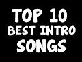 TOP 10 BEST INTRO SONGS #1