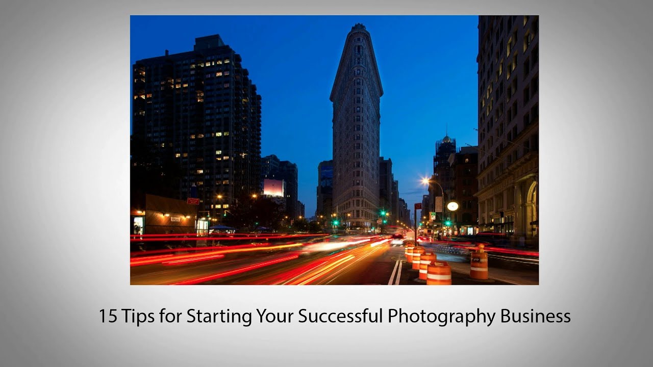 15 Tips for Starting Your Successful Photography Business