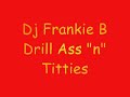 Dj Frankie B - Drill Ass N Tities