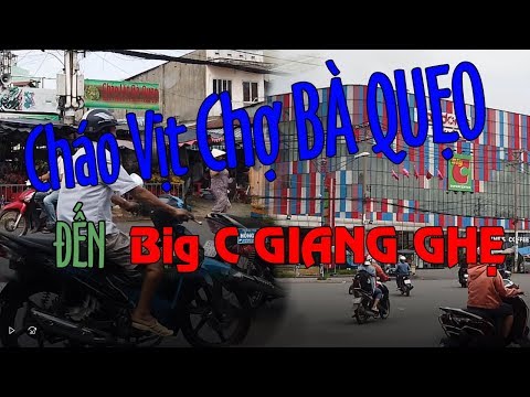 Cháo Vịt Chợ BÀ QUẸO đến Mũi Tàu BIG C, GIANG GHẸ Đường CỘNG HOÀ