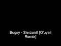 Bugsy - Sierzant [O'uyeli Remix]