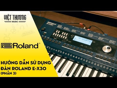  Hướng dẫn sử dụng đàn organ Roland E-X30 Phần 3