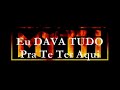 Eu dava tudo para te ter aqui