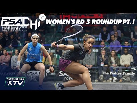 Squash: Women's Rd 3 Roundup [Pt.1] - PSA World Championships 2018/19