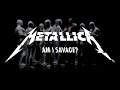 Metallica: Am I Savage?