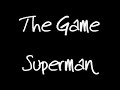 The Game - Superman w/ dl link