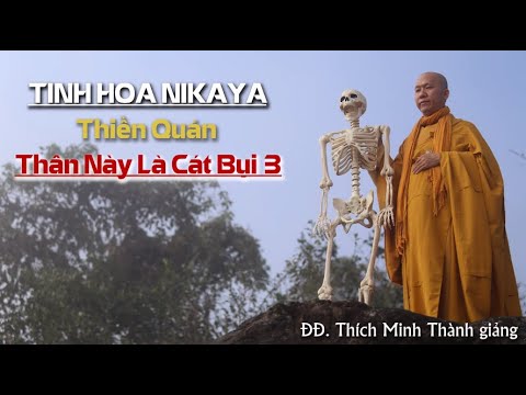 Tinh Hoa NIKAYA – Thiền Quán – Thân Này Là Cát Bụi 3