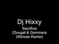 DJ Hixxy - Sacrifice (Dougal & Gammers Ultimate Remix) DJ Hixxy - Sacrifice (Dougal & Gammers Ultimate Remix)