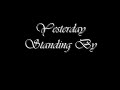 Yesterday Standing By