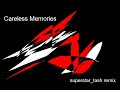Careless Memories (superstar_tash remix) Careless Memories (superstar_tash remix)