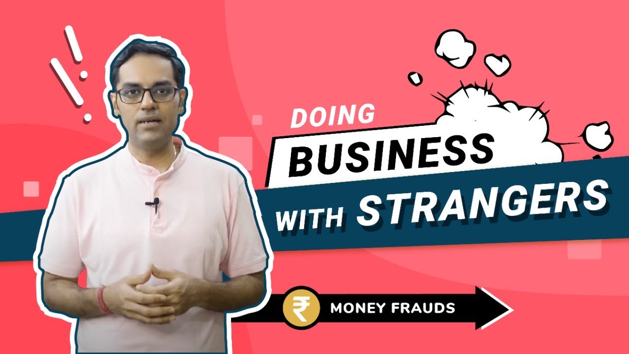 Money Frauds: Doing business with 'strangers'