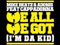 Mike Beatz & Adonis We All We Got (I'm Da Kid) Video and Lyrics