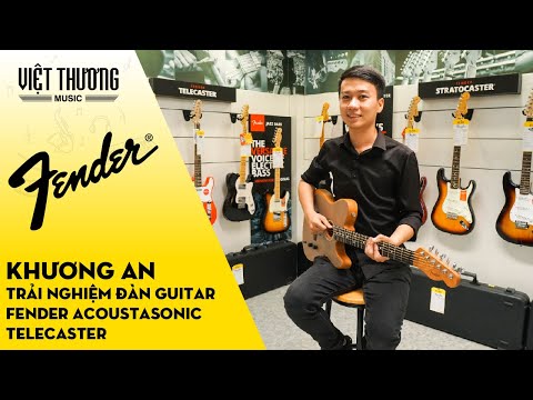 Khương An trải nghiệm Fender Acoustasonic Telecaster