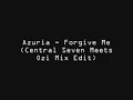 Azuria Forgive Me Central Seven Meets Ozi Mix Edit