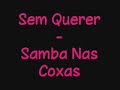Sem Querer - Samba Nas Coxas