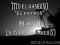 Tito El Patron Ft. Plan B - La nna de papi (Remix)