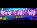 we've got to make it tonight by babamars from dance dance revolution x.