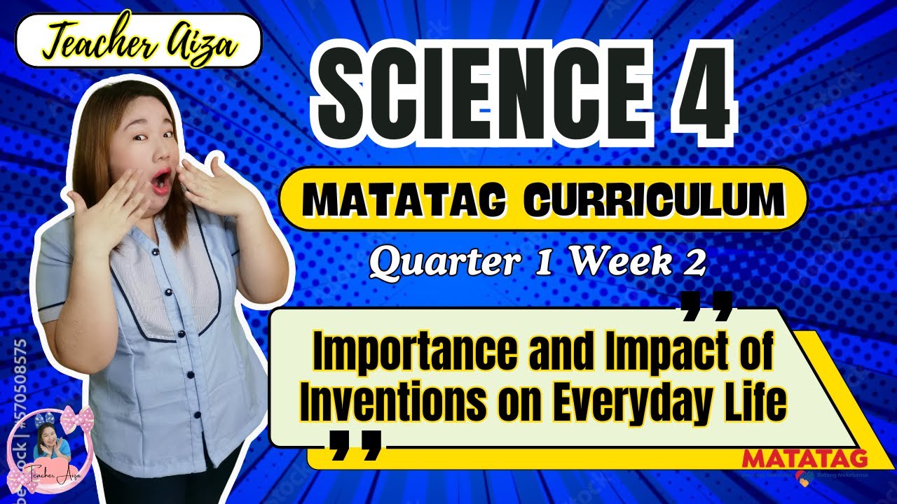 MATATAG SCIENCE 4 - Quarter 1 Week 2 - Importance and Impact of Inventions on Everyday Life