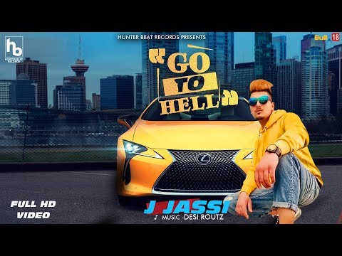 Go To Hell (Full Video) | J Jassi | Desi Routz | Latest Punjabi Songs 2019 | Hunter Beat Records