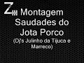 Montagem - Saudades do Jota Porco ~[ Dj's Julinho da Tijuca e Marreco ]~
