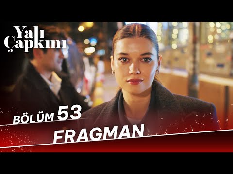 Yalı Çapkını 53. Bölüm Fragmanı                                                                                                                                                                                                                           