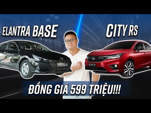 Cùng 599 triệu: Chọn Hyundai Elantra bản Base hay Honda City RS???