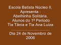 abelhinha solitária apresentação dos alunos do 1ºperíodo da escola batista de acesita núcleo ii 24/11/2006