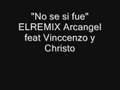 No se si fue EL REMIX ARCANGEL FEAT VINCCENZO Y CHRISTO
