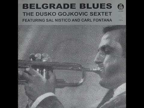 The Dusko Gojkovic Sextet – Belgrade Blues (Full Album)