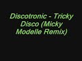Discotronic - Tricky Disco (Micky Modelle Remix) Discotronic - Tricky Disco (Micky Modelle Remix)