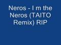 Neros - I m the Neros (TAITO Remix) RIP