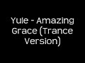 Yule - Amazing Grace (Trance Version)
