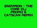 Endymion - The Core (DJ Promo & Catscan Remix) Endymion - The Core (DJ Promo & Catscan Remix)