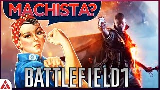 Battlefield 1 é Machista? - Por que não vai ter Mulher no Jogo?