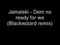 clip video Jamalski Dem No Ready for We (Blackwizard)