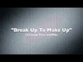 Break Up To Make Up - Lil Crazed, Trixx, and Phea