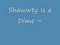 Shawty is a dime