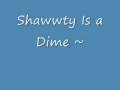 Shawty is a dime