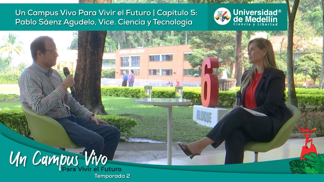 Cap 5 Temp 2: Un Campus Vivo Para Vivir el Futuro | Pablo Sáenz Agudelo, Vice. Ciencia y Tecnología