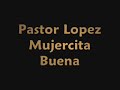 Pastor Lopez  Mujercita Buena