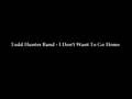 Todd Hunter Band - I Don't Want To Go Home