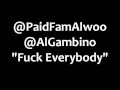 PaidFam Alwoo "Fuck Everybody"