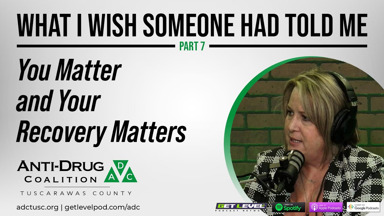 What I Wish Someone Had Told Me - Part 7: You Matter and Your Recovery Matters