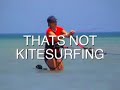 Thats Not Kitesurfing