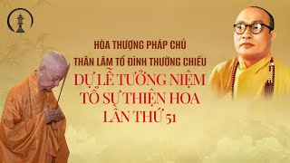 HOÀ THƯỢNG PHÁP CHỦ THÂN LÂM TỔ ĐÌNH THƯỜNG CHIẾU DỰ LỄ TƯỞNG NIỆM TỔ SƯ THIỆN HOA LẦN THỨ 51